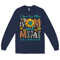 Navy i have two titles mom and mimi and i rock them bot Long Sleeve Tee - Zillion Design Studio