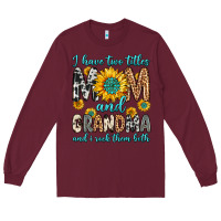 Burgundy i have two titles mom and grandma and i rock them Long Sleeve Tee - Zillion Design Studio