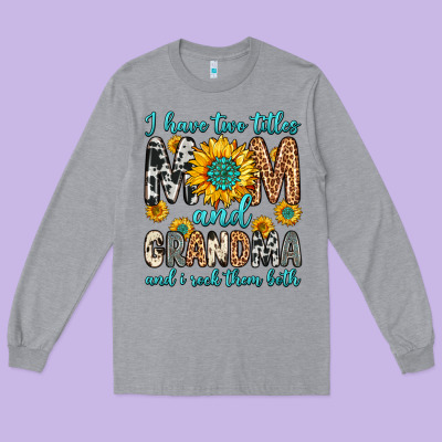 I Have Two Titles Mom And Grandma And I Rock Them Long Sleeve Tee Designed By Zillion Design Studio