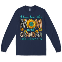 Navy i have two titles mom and grandma and i rock them Long Sleeve Tee - Zillion Design Studio