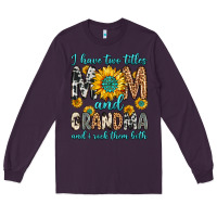 Plum i have two titles mom and grandma and i rock them Long Sleeve Tee - Zillion Design Studio
