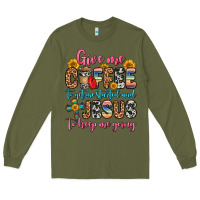 Army Green give me coffee to get me started and jesus to keep Long Sleeve Tee - Zillion Design Studio