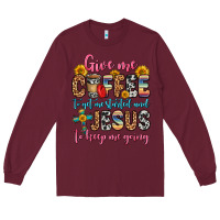 Burgundy give me coffee to get me started and jesus to keep Long Sleeve Tee - Zillion Design Studio