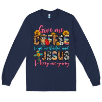 Navy give me coffee to get me started and jesus to keep Long Sleeve Tee - Zillion Design Studio
