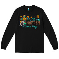 Black a lot can happen in three days Long Sleeve Tee - Zillion Design Studio