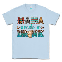 Dusty Blue mama needs a drink Classic Tee - texasbilliewilder