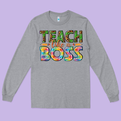 Teach Like A Boss Long Sleeve Tee Designed By Texasbilliewilder