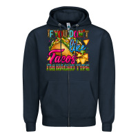 Navy if you dont like tacos im nacho type Zipper Hoodie - CTS Tumbler Store