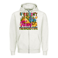 Oatmeal Heather if you dont like tacos im nacho type Zipper Hoodie - CTS Tumbler Store