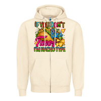 Sandshell if you dont like tacos im nacho type Zipper Hoodie - CTS Tumbler Store