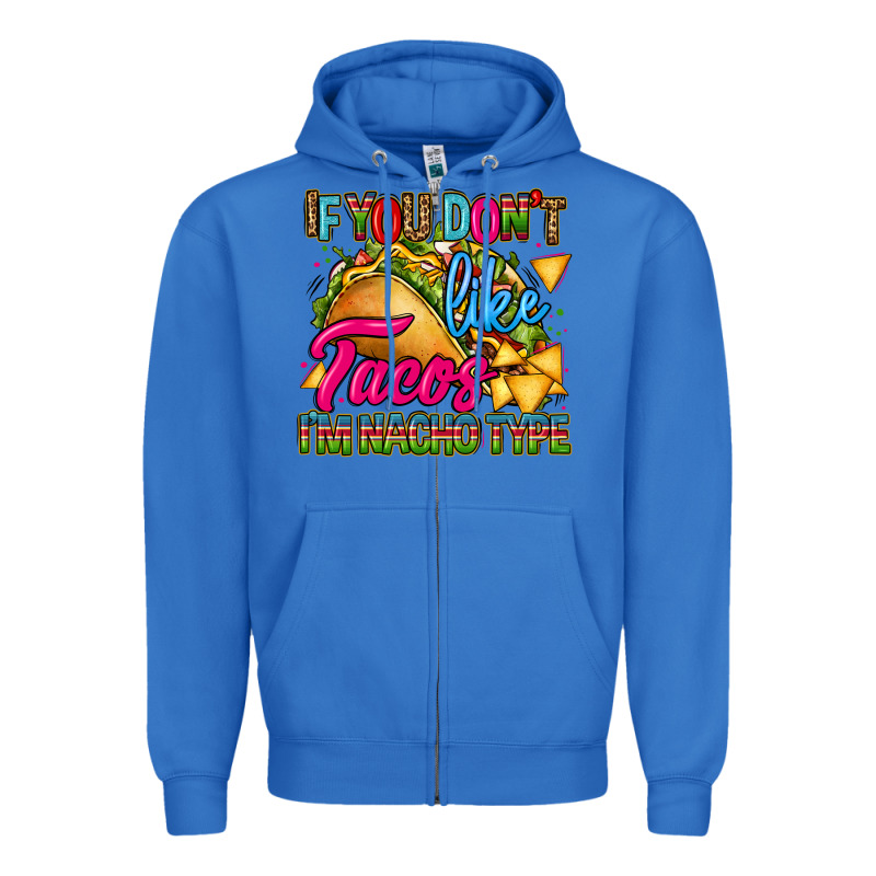 If You Dont Like Tacos Im Nacho Type Zipper Hoodie by CTS Tumbler Store | Teevron