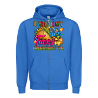 True Royal if you dont like tacos im nacho type Zipper Hoodie - CTS Tumbler Store