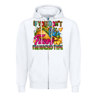 White if you dont like tacos im nacho type Zipper Hoodie - CTS Tumbler Store