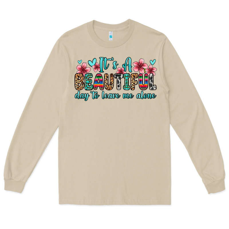 It S A Beautiful Day To Leave Me Alone Long Sleeve Tee by Zillion Design Studio | Teevron