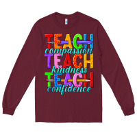 Burgundy teach compassion teach kindness teach confidence Long Sleeve Tee - texasbilliewilder