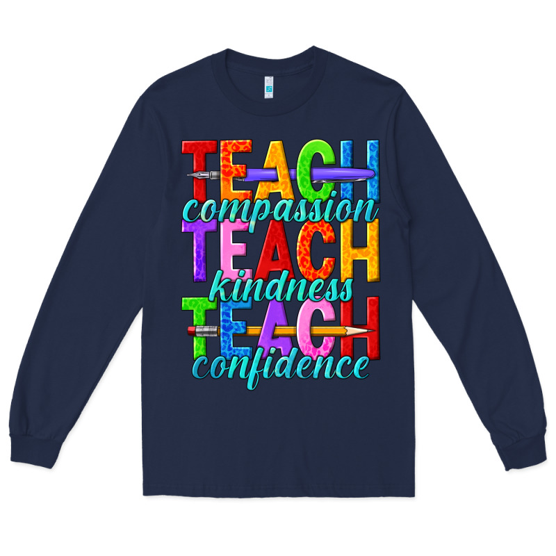 Teach Compassion Teach Kindness Teach Confidence Long Sleeve Tee by texasbilliewilder | Teevron