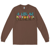 Chestnut a little bit dramatic Long Sleeve Tee - Zillion Design Studio