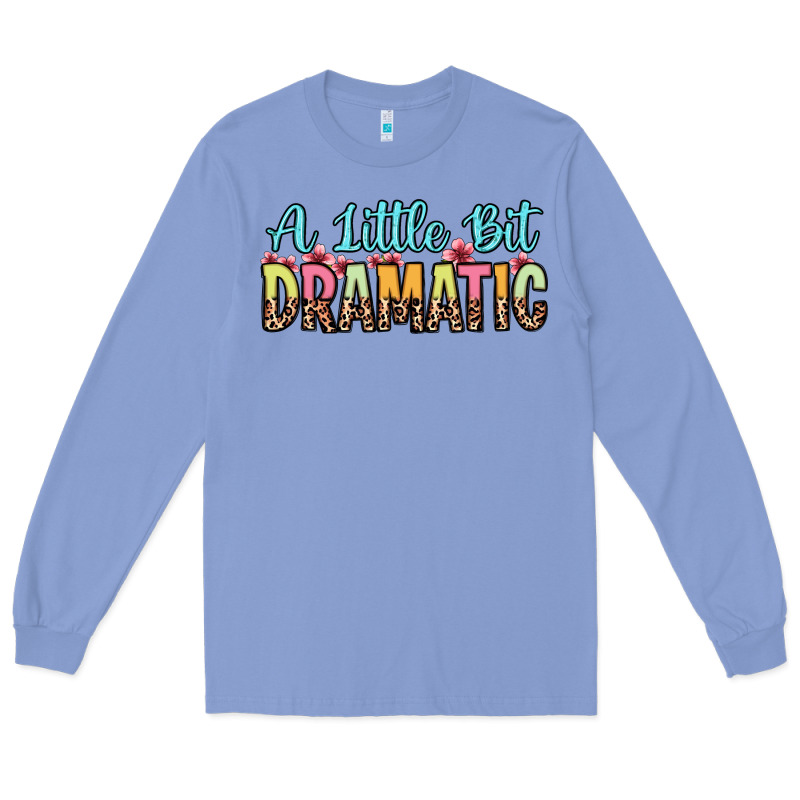 A Little Bit Dramatic Long Sleeve Tee by Zillion Design Studio | Teevron