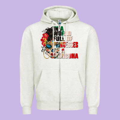 In A World Full Of Princesses Be A Chingona Zipper Hoodie Designed By Cts Tumbler Store