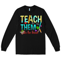 Black teach them to be kind Long Sleeve Tee - texasbilliewilder