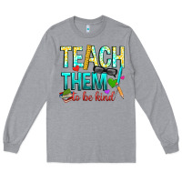 Heather Grey teach them to be kind Long Sleeve Tee - texasbilliewilder