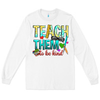 White teach them to be kind Long Sleeve Tee - texasbilliewilder