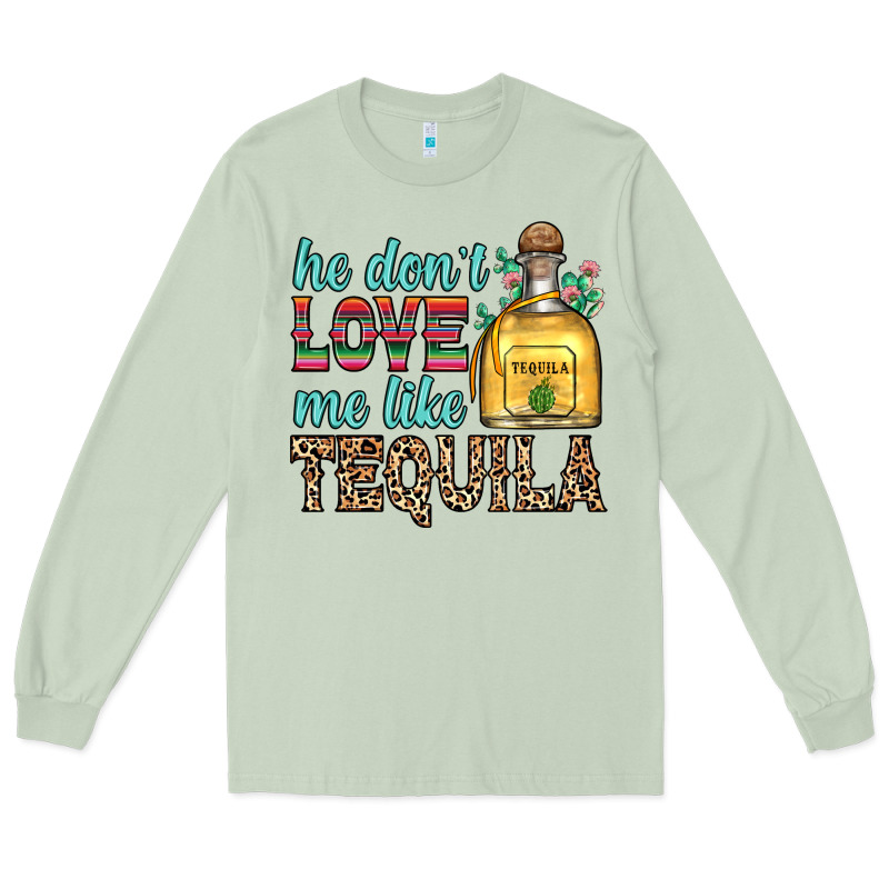 He Don T Love Me Like Tequila Long Sleeve Tee by Zillion Design Studio | Teevron