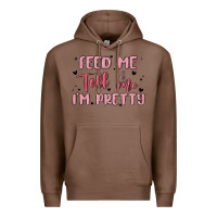 Chestnut feed me and tell me im pretty Premium Hoodie - MaliasSmallBusiness