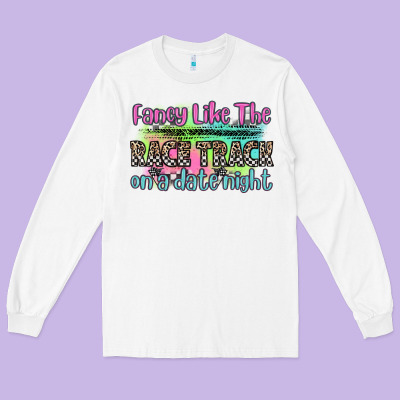 Fancy Like The Race Track On A Date Night Long Sleeve Tee Designed By Zillion Design Studio