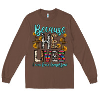 Chestnut because he lives i can face tomorrow Long Sleeve Tee - Zillion Design Studio