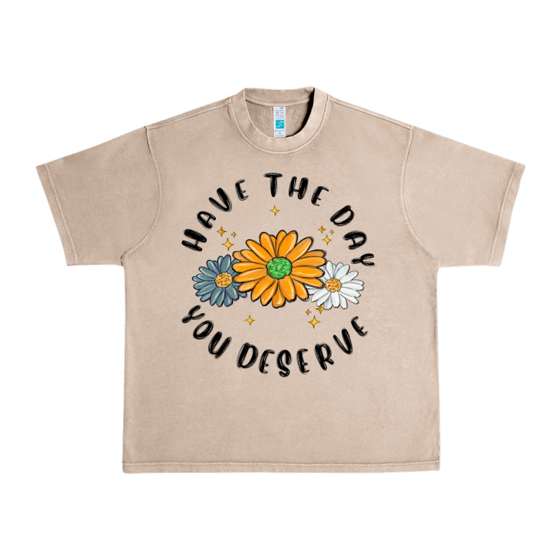 Have The Day You Deserve Urban Heavy Tee by MaliasSmallBusiness | Teevron
