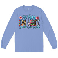 Colony Blue sorry i m late i didn t want to come Long Sleeve Tee - Zillion Design Studio