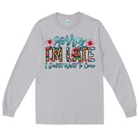 Moon Dust sorry i m late i didn t want to come Long Sleeve Tee - Zillion Design Studio