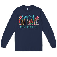 Navy sorry i m late i didn t want to come Long Sleeve Tee - Zillion Design Studio