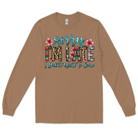 Toasted Coconut sorry i m late i didn t want to come Long Sleeve Tee - Zillion Design Studio