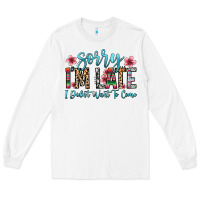 White sorry i m late i didn t want to come Long Sleeve Tee - Zillion Design Studio