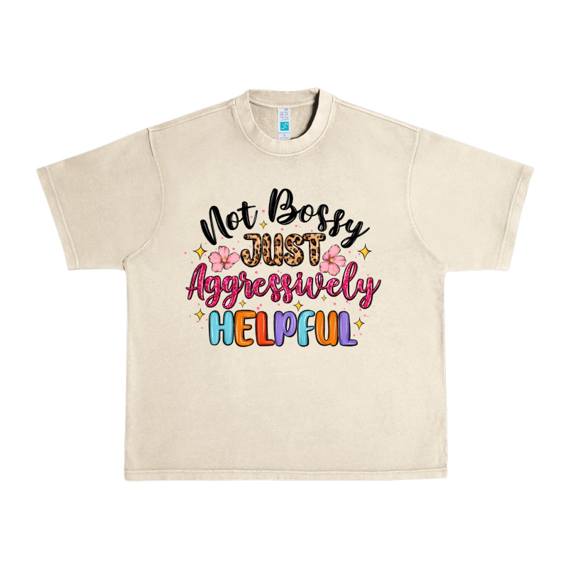 Not Bossy Just Aggressively Helpful Urban Heavy Tee by MaliasSmallBusiness | Teevron