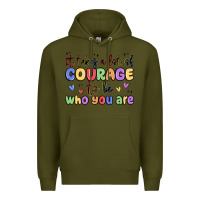 Army Green it takes a lot of courage to be who you are Premium Hoodie - MaliasSmallBusiness