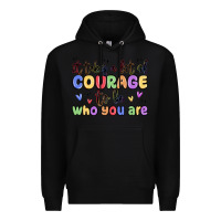 Black it takes a lot of courage to be who you are Premium Hoodie - MaliasSmallBusiness