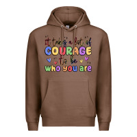 Chestnut it takes a lot of courage to be who you are Premium Hoodie - MaliasSmallBusiness