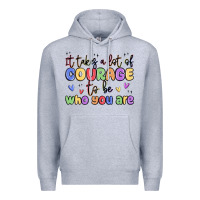 Heather Grey it takes a lot of courage to be who you are Premium Hoodie - MaliasSmallBusiness