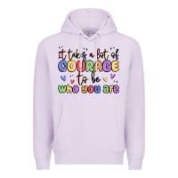 Lilac it takes a lot of courage to be who you are Premium Hoodie - MaliasSmallBusiness