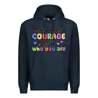 Navy it takes a lot of courage to be who you are Premium Hoodie - MaliasSmallBusiness