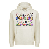 It Takes A Lot Of Courage To Be Who You Are Premium Hoodie | Teevron