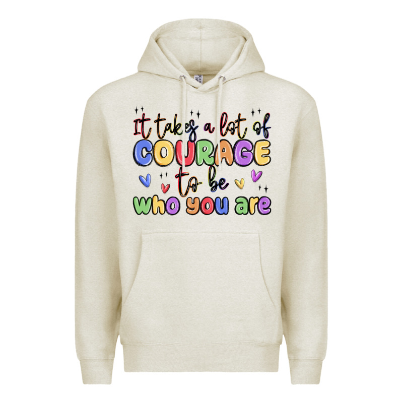 It Takes A Lot Of Courage To Be Who You Are Premium Hoodie by MaliasSmallBusiness | Teevron