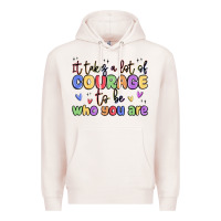Pale Pink it takes a lot of courage to be who you are Premium Hoodie - MaliasSmallBusiness