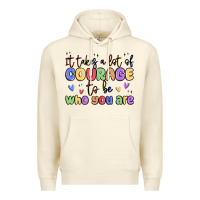Sandshell it takes a lot of courage to be who you are Premium Hoodie - MaliasSmallBusiness