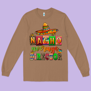 Nacho Average Direktor Long Sleeve Tee Designed By Adodesignshop