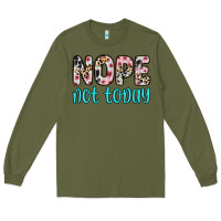 Army Green nope not today Long Sleeve Tee - Zillion Design Studio