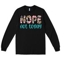 Black nope not today Long Sleeve Tee - Zillion Design Studio